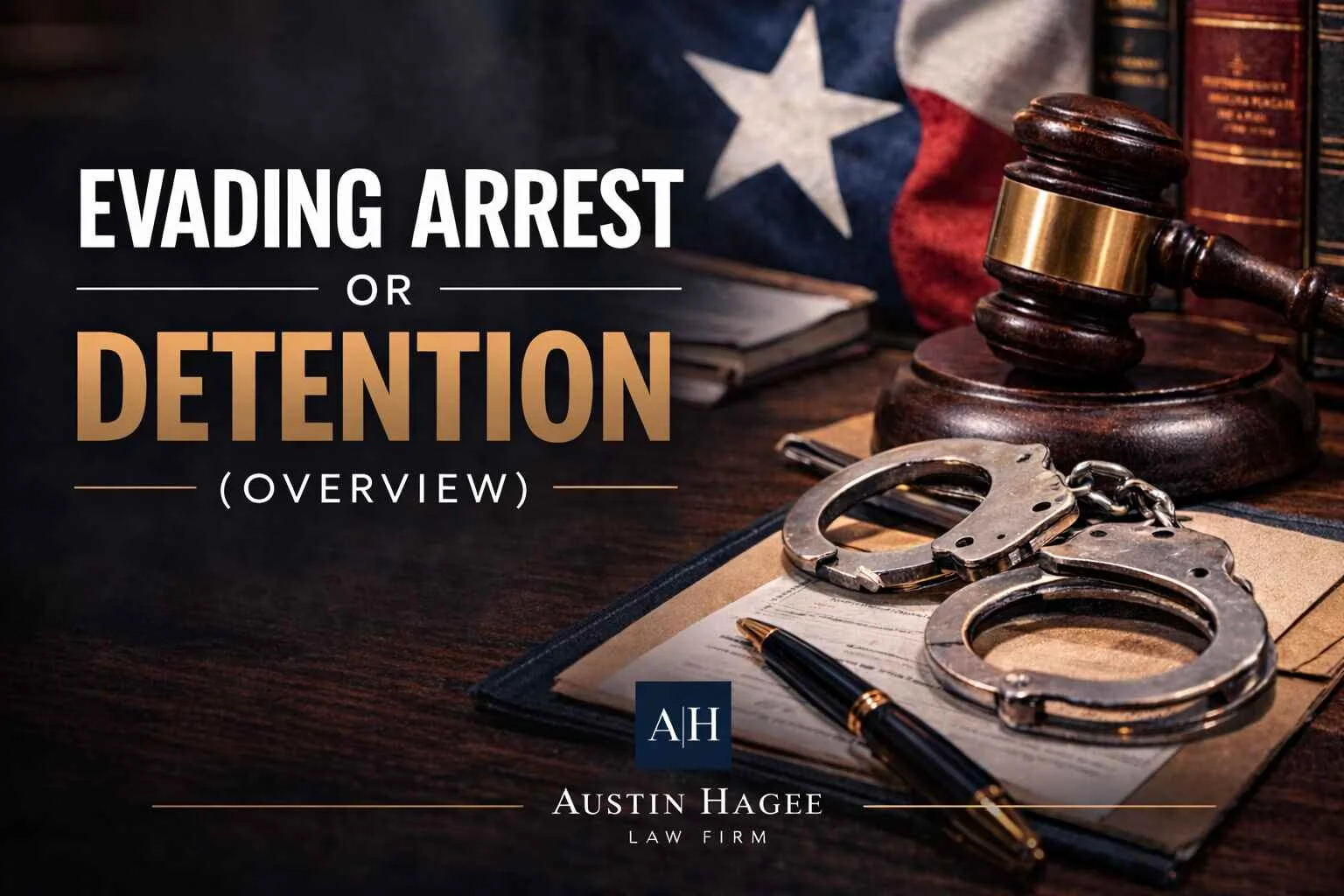 Evading Arrest or Detention (Overview): handcuffs, a gavel and a Texas flag on a desk
